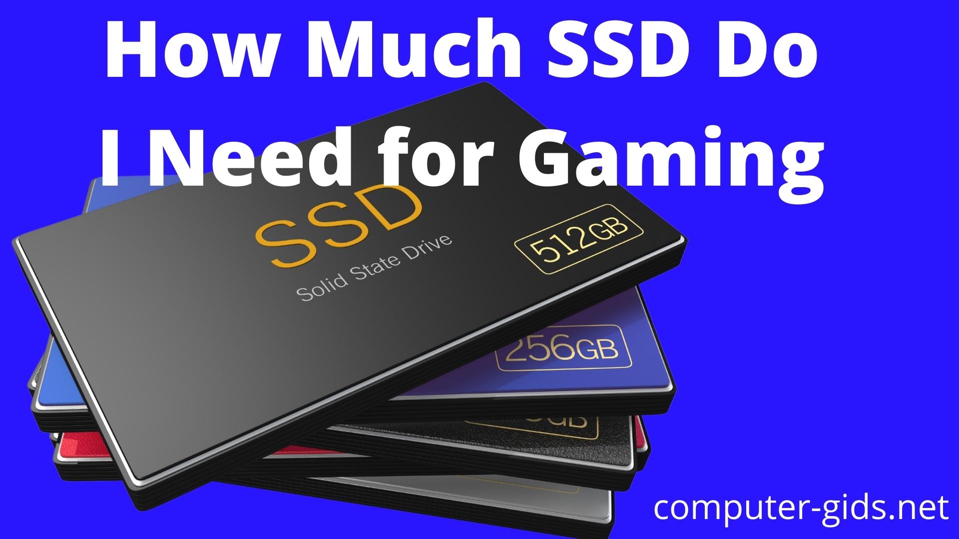 How much SSD do I need for gaming