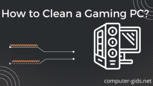 How to Clean a Gaming PC