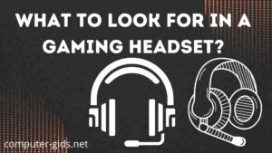 What to Look for in Gaming Headset